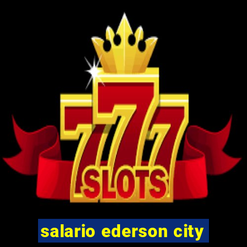 salario ederson city